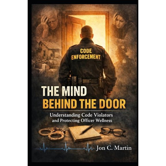 THE MIND BEHIND THE DOOR Understanding Code Violators and Protecting Officer Wellness, (Paperback)