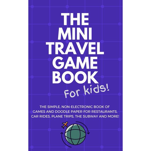 THE MINI TRAVEL GAME BOOK For Kids! The Simple, NonElectronic Book of