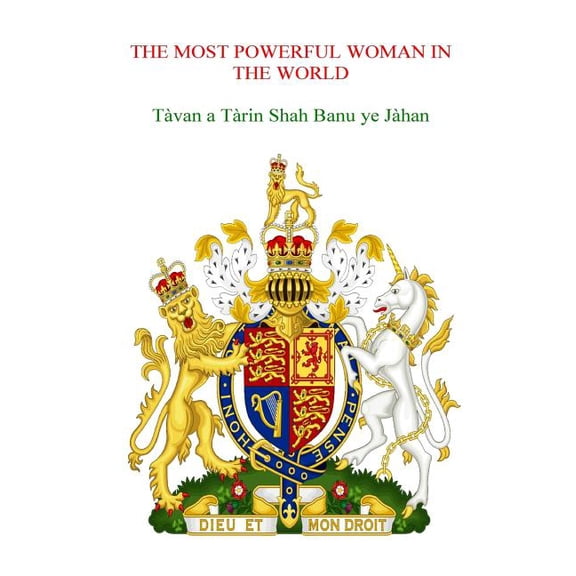 THE MOST POWERFUL WOMAN IN THE WORLD Tavan a Tarin Shah Banu ye Jahan (Paperback)