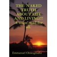 thumbnail image 1 of THE NAKED TRUTH ABOUT LIFE AND LIVING!!! A must read for everybody. (Paperback), 1 of 1