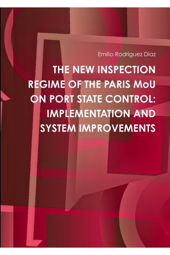 THE NEW INSPECTION REGIME OF THE PARIS MoU ON PORT STATE CONTROL: Implementation and System Improvements, (Paperback)