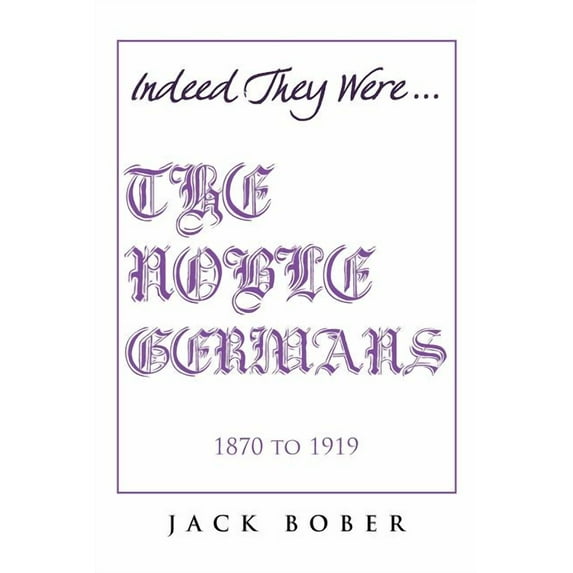 THE NOBLE GERMANS 1870 to 1919 (Paperback) by Jack Bober