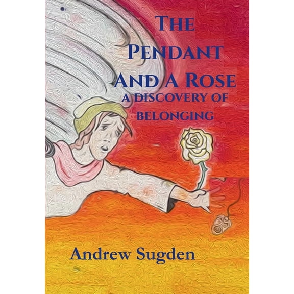 THE PENDANT AND A ROSE a descovery of belonging, (Hardcover)