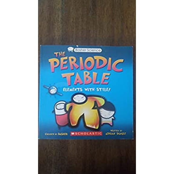 Pre-Owned THE PERIODIC TABLE ELEMENTS WITH STYLE ! basher science, 9780545463768, 0545463769, Paperback,