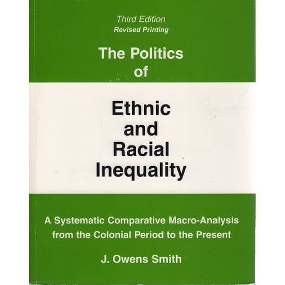 Pre-Owned The Politics of Ethnic and Racial Inequality: A Systematic Comparative Macro-Analysis From the Colonial Period to the Present (Paperback) 0757508022 9780757508028