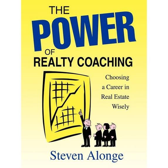 THE POWER OF REALTY COACHING: Choosing a Career in Real Estate Wisely