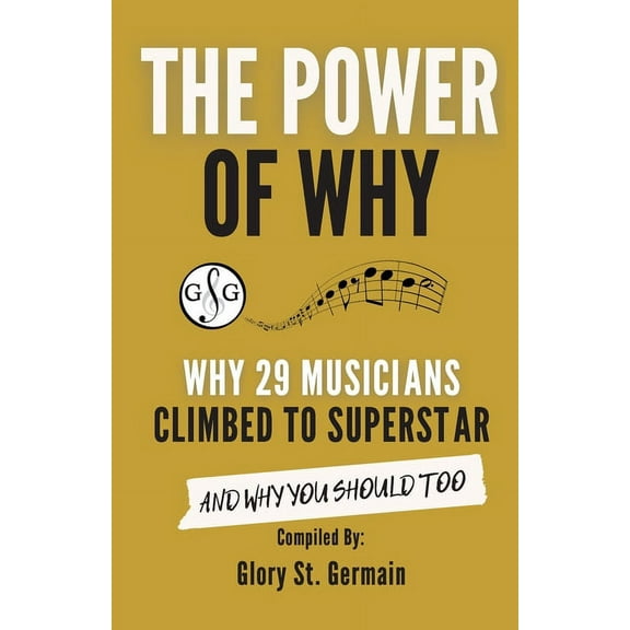 The Power of Why 29 Musicians Climbed to Superstar, (Paperback)