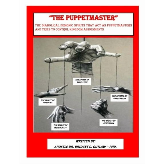 "THE PUPPETMASTER" - The Diabolical Demonic Spirits that act as Puppetmasters that tries to control kingdom As, (Paperback)