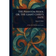 THE Phantom Rider; OR, THE GIANT CHIEFS FATE, Paperback