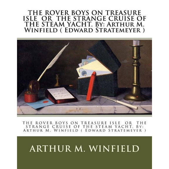 THE ROVER BOYS ON TREASURE ISLE OR THE STRANGE CRUISE OF THE STEAM YACHT. By: Arthur M. Winfield ( Edward Stratemeyer )
