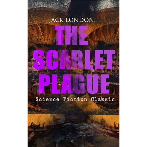 THE SCARLET PLAGUE (Science Fiction Classic): Post-Apocalyptic Adventure Novel, (Paperback)