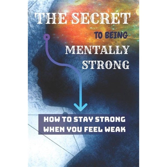 Pre-Owned THE SECRET To Being Mentally Strong: How To Stay Strong When You Feel Weak