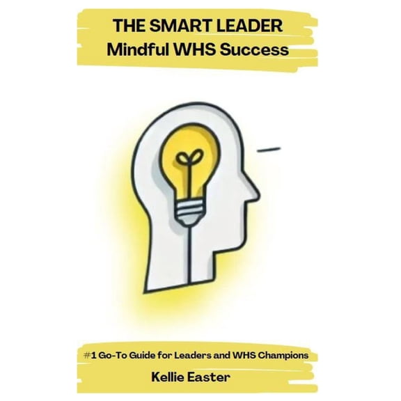 THE SMART LEADER Mindful WHS Success: #1 Go-To Guide for Leaders and WHS Champions, (Paperback)
