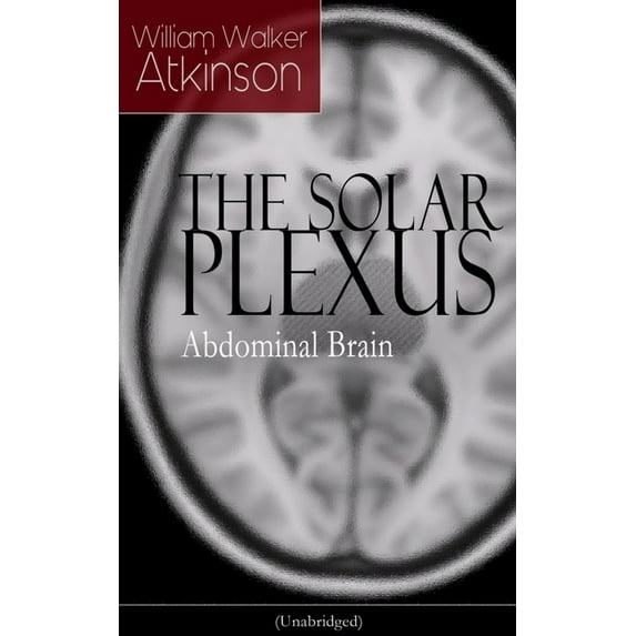 THE SOLAR PLEXUS - Abdominal Brain: From the American pioneer of the New Thought movement, known for Practical Mental In, (Paperback)