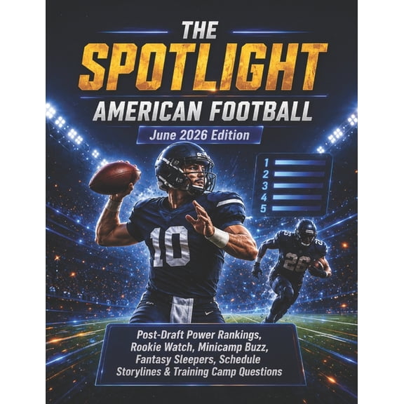 THE SPOTLIGHT AMERICAN FOOTBALL June 2026 Edition: Post-Draft Power Rankings, Rookie Watch, Minicamp Buzz, Fantasy Sleep, (Paperback)