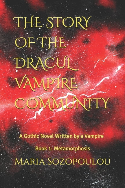 The Story of the Dracul Vampire Communit THE STORY OF THE DRACUL VAMPIRE COMMUNITY. A Gothic Novel Written by a Vampire: Book 1: Metamorphosis, Book 1, (Paperback)