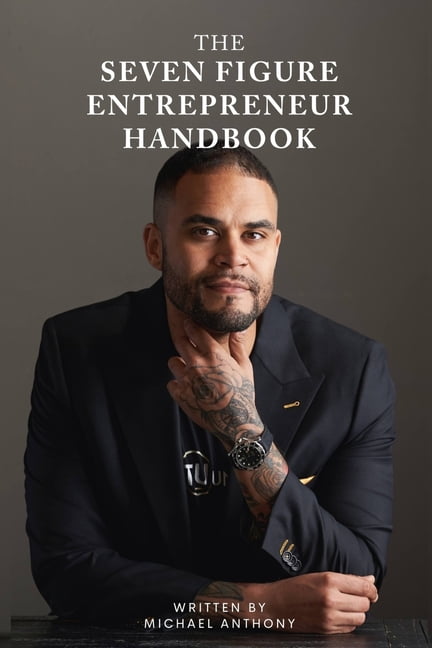 THE Seven Figure Entrepreneur Handbook: Ten Lessons Every Entrepreneur Must Know to Build a 7-Figure Business While Livi, (Paperback)