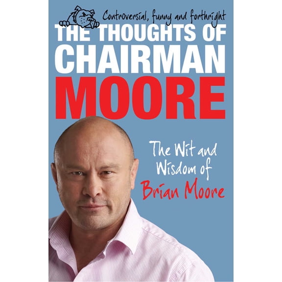THE THOUGHTS OF CHAIRMAN MOORE: The Thoughts of Chairman Moore : The Wit and Widsom of Brian Moore (Paperback)