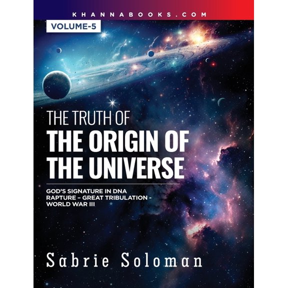 THE TRUTH OF THE ORIGIN OF THE UNIVERSE GOD'S SIGNATURE IN DNA'S CODE THE RAPTURE BEFORE THE UNIVERSAL GREAT T, (Paperback)