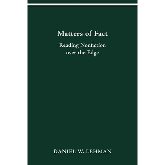 Theory and Interpretation of Narrative Matters of Fact: Reading Nonfiction Over the Edge, (Paperback)