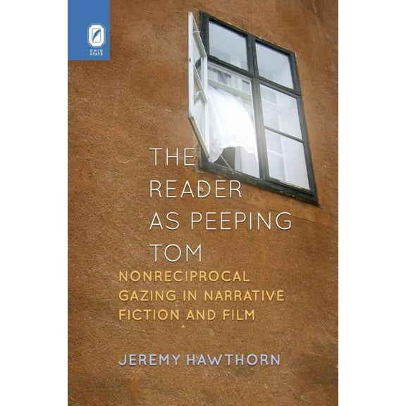 THEORY INTERPRETATION NARRATIV: The Reader as Peeping Tom : Nonreciprocal Gazing in Narrative Fiction and Film (Paperback)