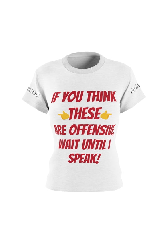 THESE are offensive- ladies tees