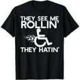 thumbnail image 1 of THEY SEE ME ROLLIN' HATIN' Wheelchair Parking Meme T-Shirt, 1 of 4