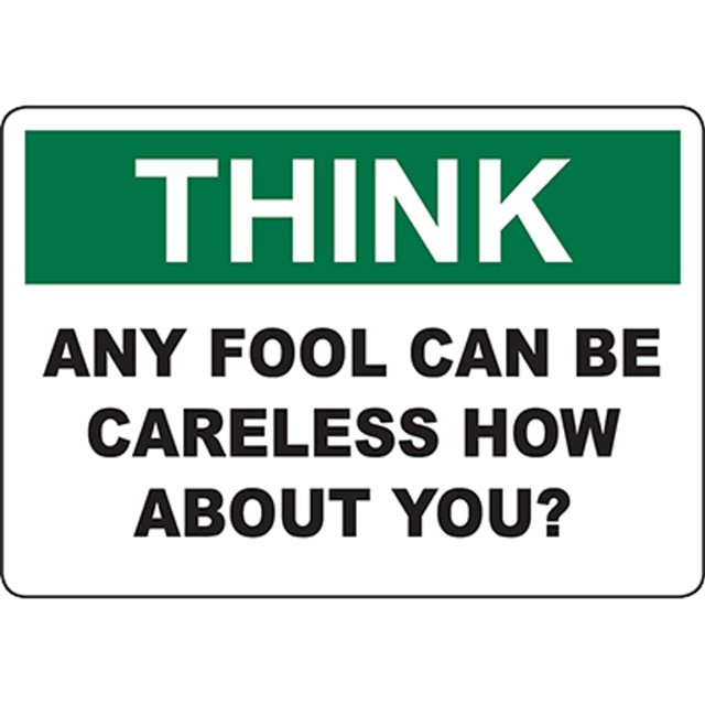 THINK Any Fool Can Be Careless How About You? Sign Safety Signs Health