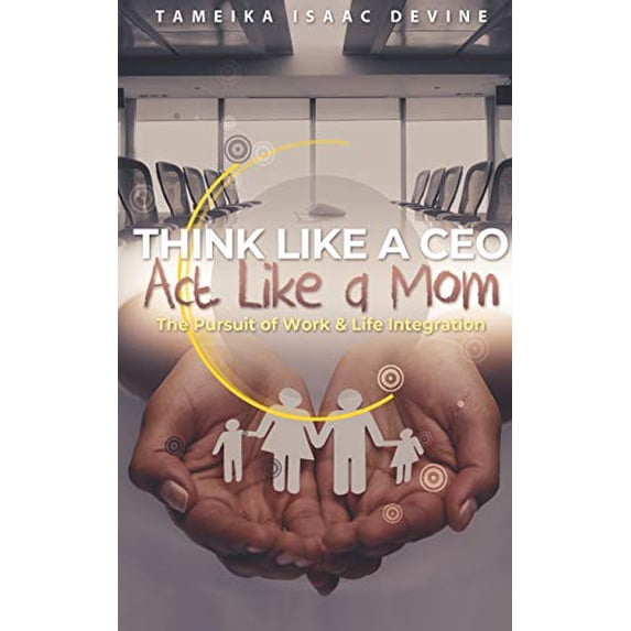 Pre-Owned Think Like a CEO ACT Like a Mom: The Pursuit of Work & Life Integration (Paperback) 1719994471 9781719994477