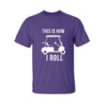 thumbnail image 1 of THIS IS HOW I ROLL (golf cart) Adult Short Sleeve T-shirt, 1 of 4