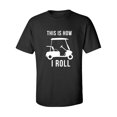 thumbnail image 1 of THIS IS HOW I ROLL (golf cart) Adult Short Sleeve T-shirt, 1 of 4