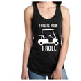 thumbnail image 1 of THIS IS HOW I ROLL (golf cart) Racerback Tank, 1 of 2