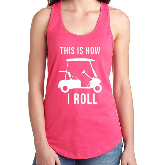 THIS IS HOW I ROLL (golf cart) Racerback Tank