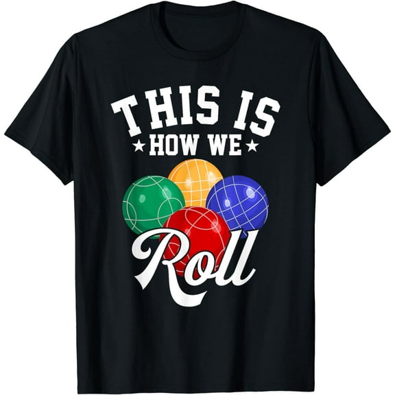 THIS IS HOW WE ROLL - BOCCE BALL T-SHIRT T-Shirt Graphic & Letter Print T-Shirt