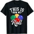 thumbnail image 1 of THIS IS HOW WE ROLL - BOCCE BALL T-SHIRT T-Shirt, 1 of 3