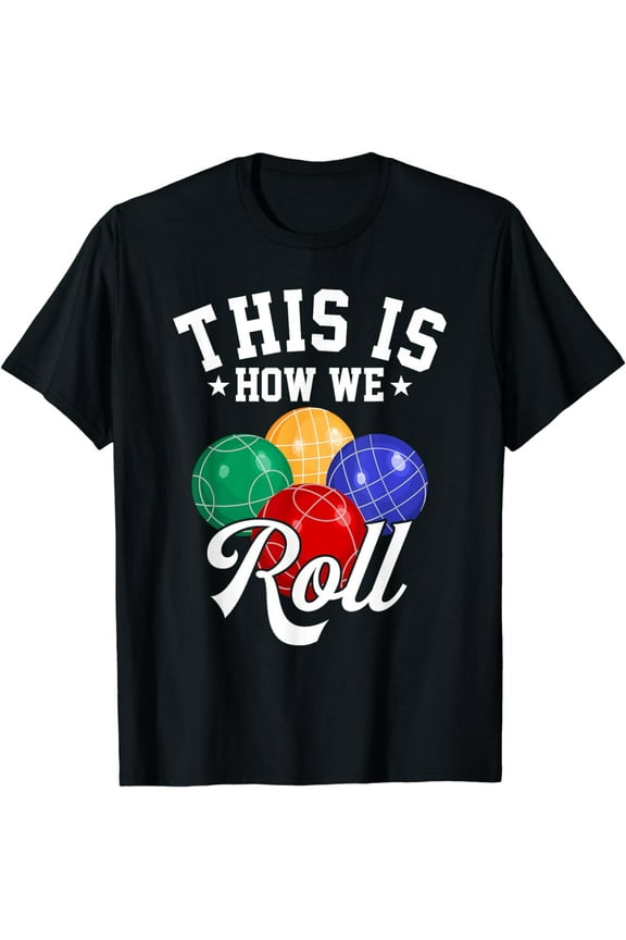 THIS IS HOW WE ROLL - BOCCE BALL T-SHIRT T-Shirt Graphic & Letter Print T-Shirt