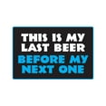 thumbnail image 1 of THIS IS MY LAST BEER BEFORE MY NEXT ONE Aluminum Sign drink alcohol limit | Indoor/Outdoor | 24" Tall, 1 of 4