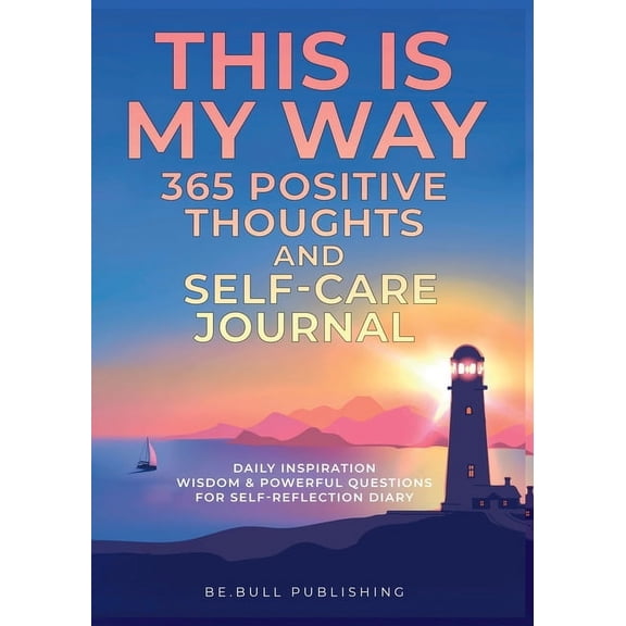 THIS IS MY WAY 365 Positive Thoughts and Self-care Journal: Daily Inspiration, Wisdom & Powerful Questions for Self-Refl, (Paperback)