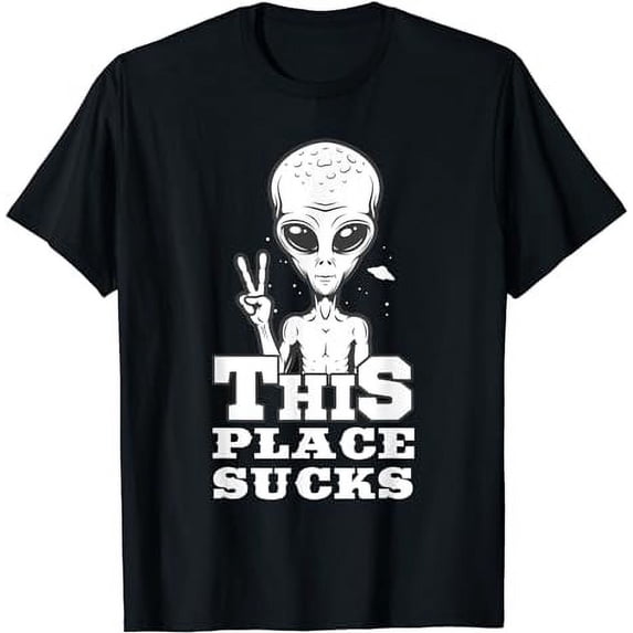 THIS PLACE SUCKS Gifts for Alien & UFO fans T-Shirt