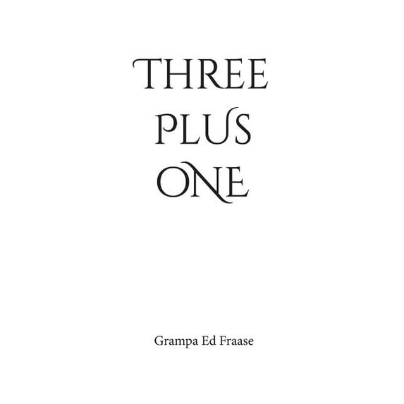 THREE plus ONE Paperback 1642374504 9781642374506 Grampa Ed Fraase