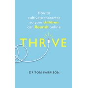 THRIVE How to Cultivate Character So Your Children Can Flourish Online Paperback