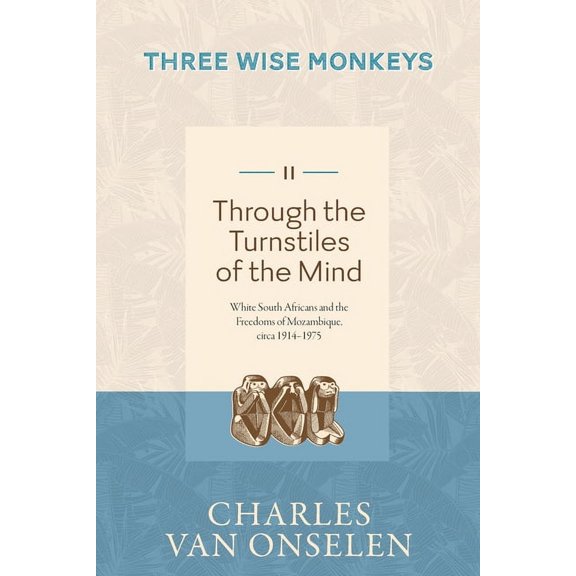 THROUGH THE TURNSTILES OF THE MIND - Volume 2/Three Wise Monkeys (Paperback) by Charles Van Onselen