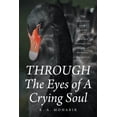 thumbnail image 1 of THROUGH The Eyes of A Crying Soul: The collective work-poetry of one's journey through the stages of darkness-purgatory, (Paperback), 1 of 1