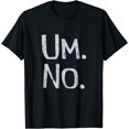 thumbnail image 1 of TICKLE TEES STATE OF MIND SERIES Um No Funny T-Shirt Black Medium, 1 of 4