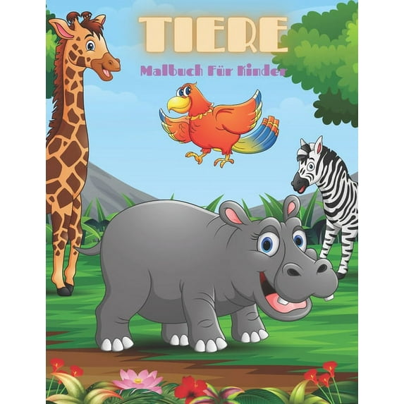 TIERE - Malbuch F?r Kinder: MEERTIERE, BAUERNHOFSTIERE, Dschungeltiere, HOLZLANDTIERE UND ZIRKUSTIERE
