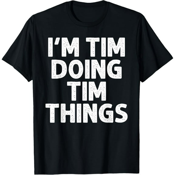 TIM Gift Doing Name Things Funny Personalized Joke Men T-Shirt