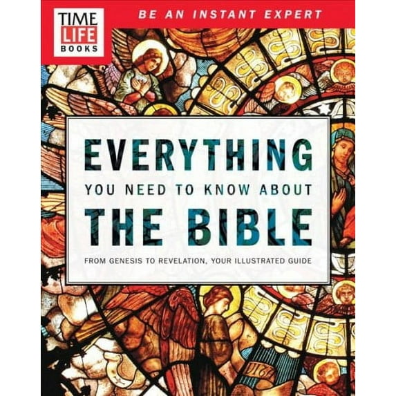 TIME-LIFE Everything You Need To Know About the Bible : From Genesis to Revelation, Your Illustrated Guide (Paperback)