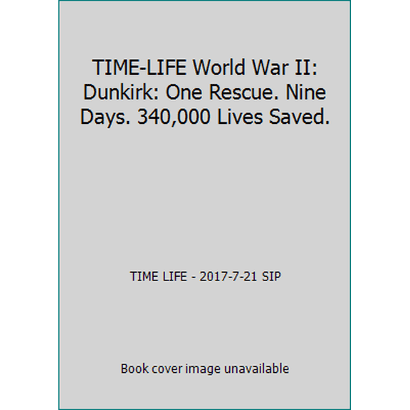 Pre-Owned TIME-LIFE World War II: Dunkirk: One Rescue. Nine Days. 340,000 Lives Saved. (Unknown) 1683301927 9781683301929