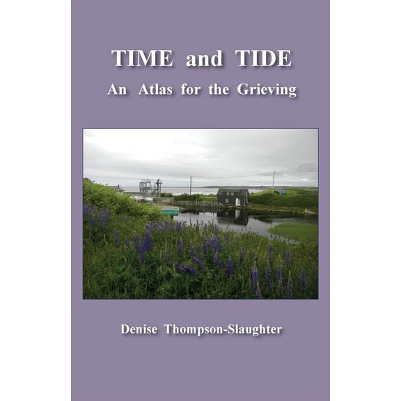TIME and TIDE: An Atlas for the Grieving, (Paperback)