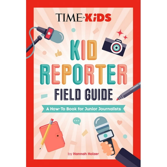 Time for Kids Time for Kids: Kid Reporter Field Guide: A How-To Book for Junior Journalists, (Paperback)